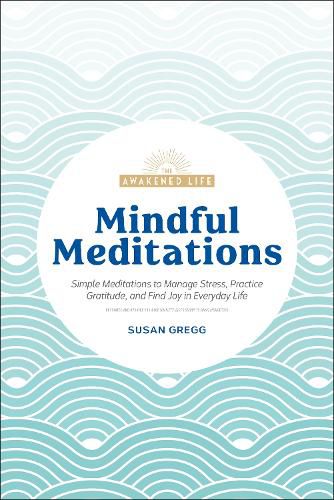 Cover image for Mindful Meditations: Simple Meditations to Manage Stress, Practice Gratitude, and Find Joy in Everyda