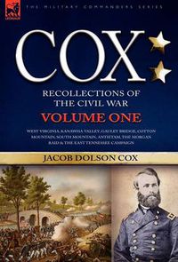 Cover image for Cox: Personal Recollections of the Civil War-West Virginia, Kanawha Valley, Gauley Bridge, Cotton Mountain, South Mountain, Antietam, the Morgan Raid & the East Tennessee Campaign - Volume 1