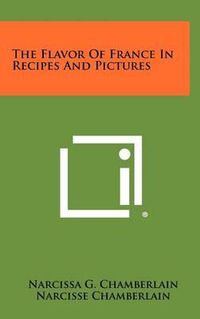Cover image for The Flavor of France in Recipes and Pictures