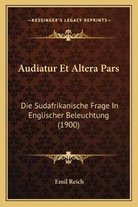 Cover image for Audiatur Et Altera Pars: Die Sudafrikanische Frage in Englischer Beleuchtung (1900)