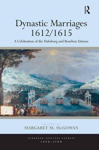 Cover image for Dynastic Marriages 1612/1615: A Celebration of the Habsburg and Bourbon Unions