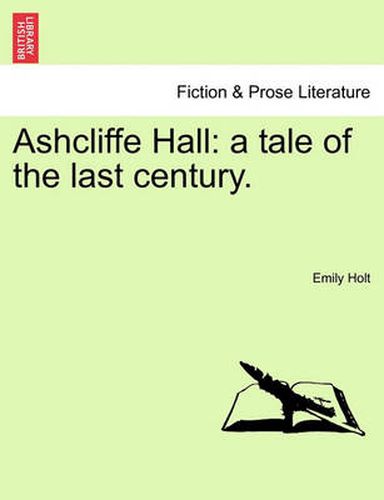 Cover image for Ashcliffe Hall: A Tale of the Last Century.