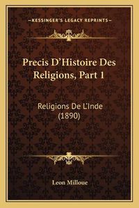 Cover image for Precis D'Histoire Des Religions, Part 1: Religions de L'Inde (1890)