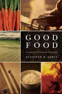 Cover image for Good Food: Grounded Practical Theology