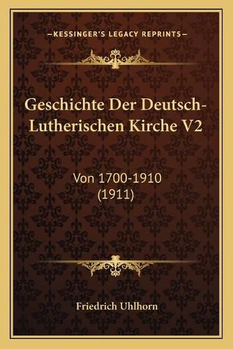 Cover image for Geschichte Der Deutsch-Lutherischen Kirche V2: Von 1700-1910 (1911)