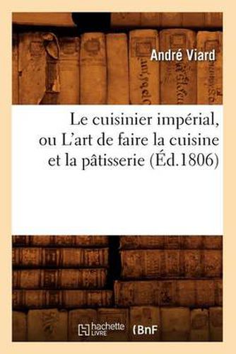 Le Cuisinier Imperial, Ou l'Art de Faire La Cuisine Et La Patisserie (Ed.1806)