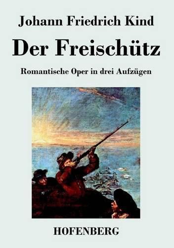 Der Freischutz: Libretto der Oper von Carl Maria von Weber