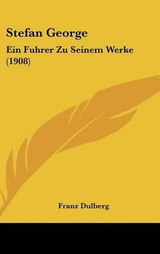 Stefan George: Ein Fuhrer Zu Seinem Werke (1908)