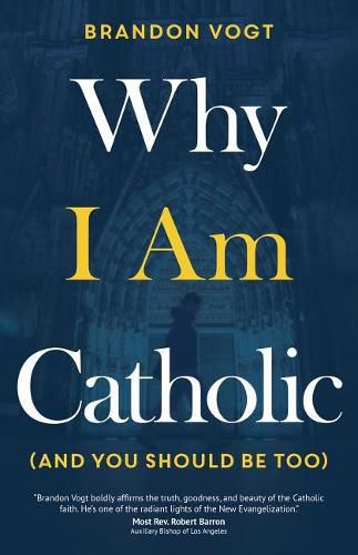 Cover image for Why I Am Catholic (and You Should Be Too)