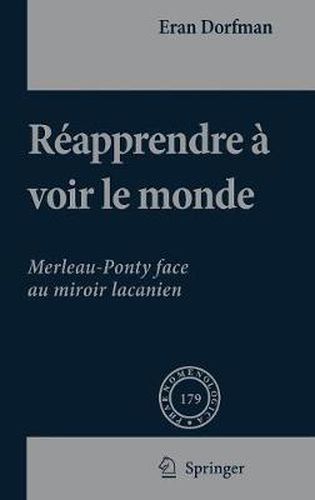 Cover image for Reapprendre a Voir Le Monde: Merleau-Ponty Face Au Miroir Lacanien