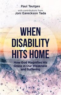 Cover image for When Disability Hits Home: How God Magnifies His Grace in Our Weakness and Suffering