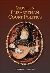 Cover image for Music in Elizabethan Court Politics