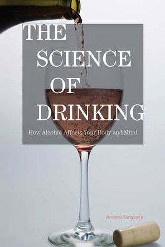 Cover image for The Science of Drinking: How Alcohol Affects Your Body and Mind