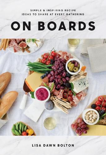 Cover image for On Boards: Simple and Inspiring Recipes and Ideas to Share at Every Gathering