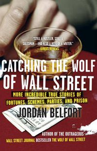 Cover image for Catching the Wolf of Wall Street: More Incredible True Stories of Fortunes, Schemes, Parties, and Prison