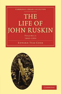 Cover image for The Life of John Ruskin: Volume 2, 1860-1900