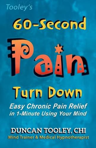 Cover image for 60-Second Pain Turn Down: Easy Chronic Pain Relief in 1-Minute Using Your Mind