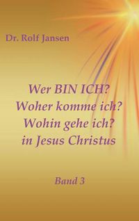 Cover image for Wer BIN ICH? Woher komme ich? Wohin gehe ich? in Jesus Christus