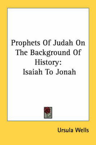 Prophets of Judah on the Background of History: Isaiah to Jonah