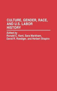 Cover image for Culture, Gender, Race, and U.S. Labor History
