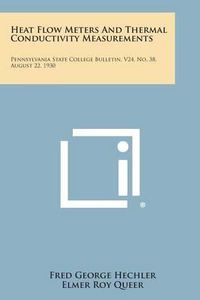 Cover image for Heat Flow Meters and Thermal Conductivity Measurements: Pennsylvania State College Bulletin, V24, No. 38. August 22, 1930