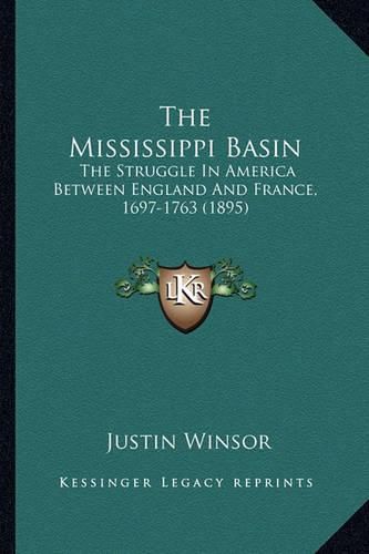 The Mississippi Basin: The Struggle in America Between England and France, 1697-1763 (1895)