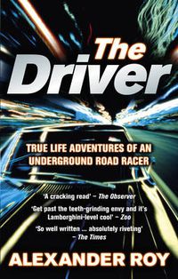 Cover image for The Driver: True Life Adventures of an Underground Road Racer