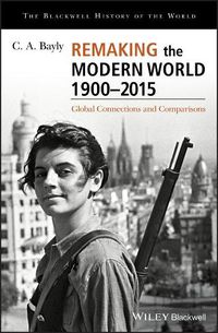 Cover image for Remaking the Modern World 1900 - 2015: Global Connections and Comparisons