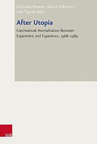 Cover image for After Utopia: Czechoslovak Normalization between Experiment and Experience, 19681989