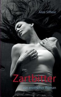 Cover image for Zartbitter: Ein erotischer Roman