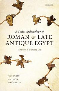 Cover image for A Social Archaeology of Roman and Late Antique Egypt: Artefacts of Everyday Life