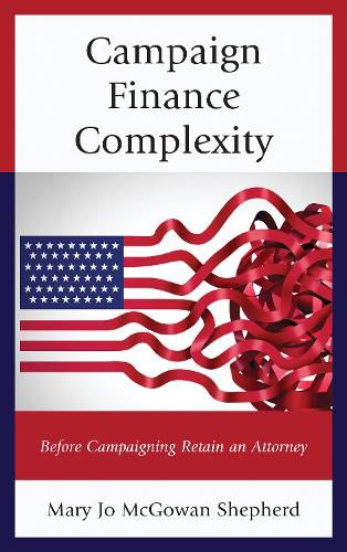 Cover image for Campaign Finance Complexity: Before Campaigning Retain an Attorney