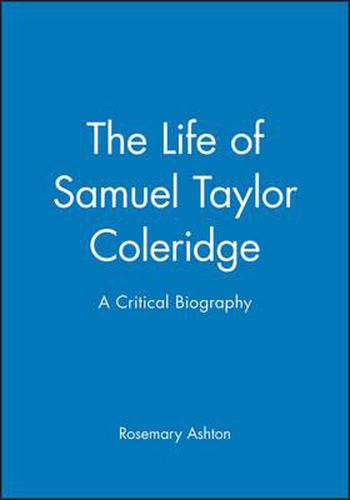 Cover image for The Life of Samuel Taylor Coleridge: A Critical Biography