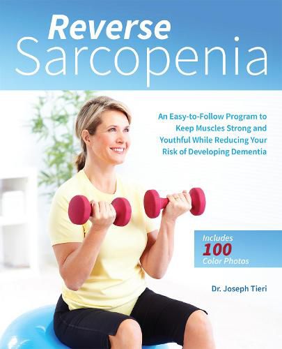 Cover image for Reverse Sarcopenia: An Easy-to-Follow Program to Keep Muscles Strong and Youthful While Reducing Your Risk of Developing Dementia