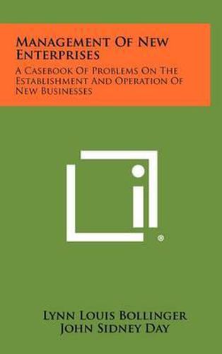 Cover image for Management of New Enterprises: A Casebook of Problems on the Establishment and Operation of New Businesses