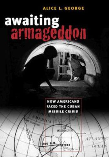 Cover image for Awaiting Armageddon: How Americans Faced the Cuban Missile Crisis