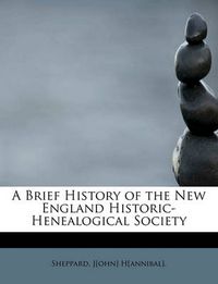 Cover image for A Brief History of the New England Historic-Henealogical Society