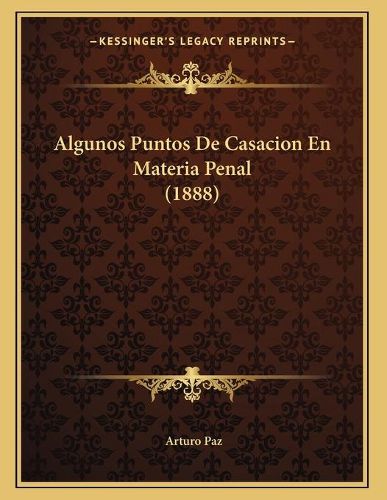 Cover image for Algunos Puntos de Casacion En Materia Penal (1888)