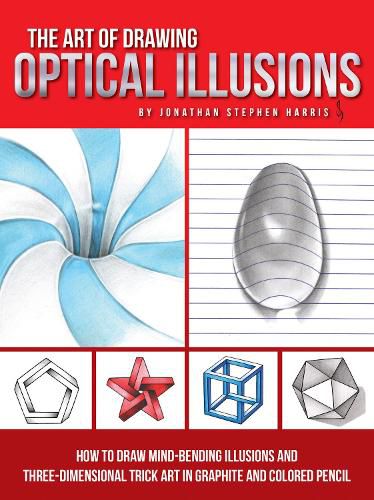 Cover image for The Art of Drawing Optical Illusions: How to draw mind-bending illusions and three-dimensional trick art in graphite and colored pencil