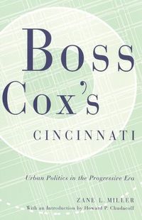 Cover image for Boss Cox's Cincinnati: Urban Politics in the Progressive Era