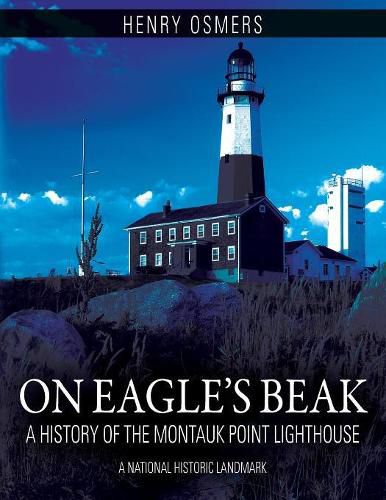 Cover image for On Eagle's Beak: A History of the Montauk Point Lighthouse, A National Historic Landmark