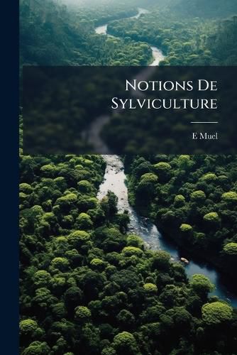Cover image for Notions de Sylviculture: Enseign Es A L' Cole Normale Des Vosges