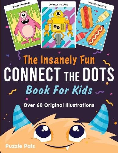 Cover image for The Insanely Fun Connect The Dots Book For Kids: Over 60 Original Illustrations with Space, Underwater, Jungle, Food, Monster, and Robot Themes