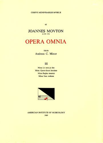 Cover image for CMM 43 Jean Mouton (Ca. 1459-1522), Opera Omnia, Edited by Andrew C. Minor and Thomas G. Maccracken. Vol. III Missa Lo Serai Je Dire, Missa Quem Dicunt Homines, Missa Regina Mearum, Missa Sans Candence, Volume 43