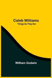 Cover image for Caleb Williams: Things As They Are