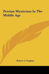 Cover image for Persian Mysticism in the Middle Age Persian Mysticism in the Middle Age