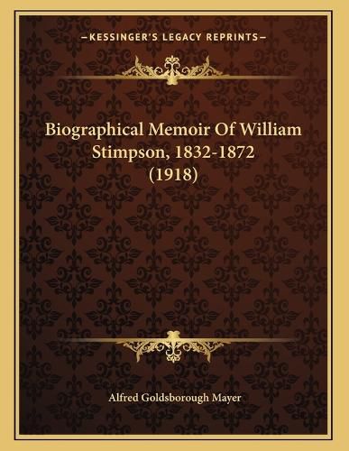 Cover image for Biographical Memoir of William Stimpson, 1832-1872 (1918)