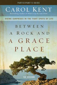 Cover image for Between a Rock and a Grace Place Bible Study Participant's Guide: Divine Surprises in the Tight Spots of Life