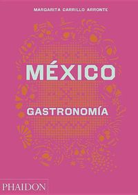 Cover image for Mexico Gastronomia (Mexico: The Cookbook) (Spanish Edition)