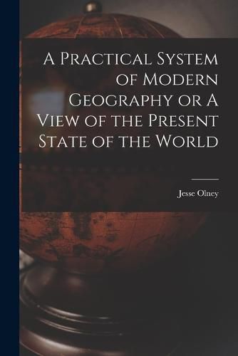 Cover image for A Practical System of Modern Geography or A View of the Present State of the World